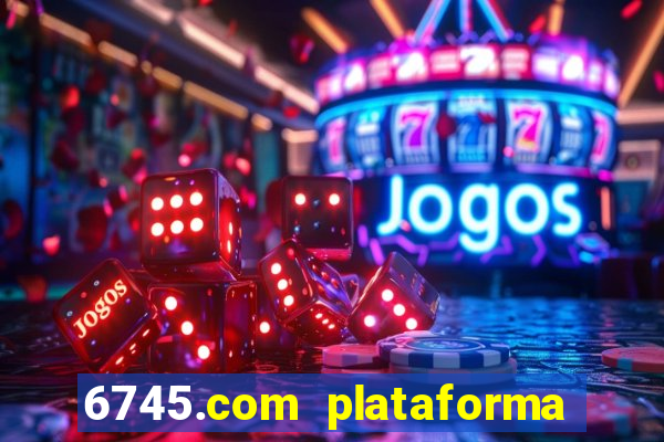 6745.com plataforma de jogos